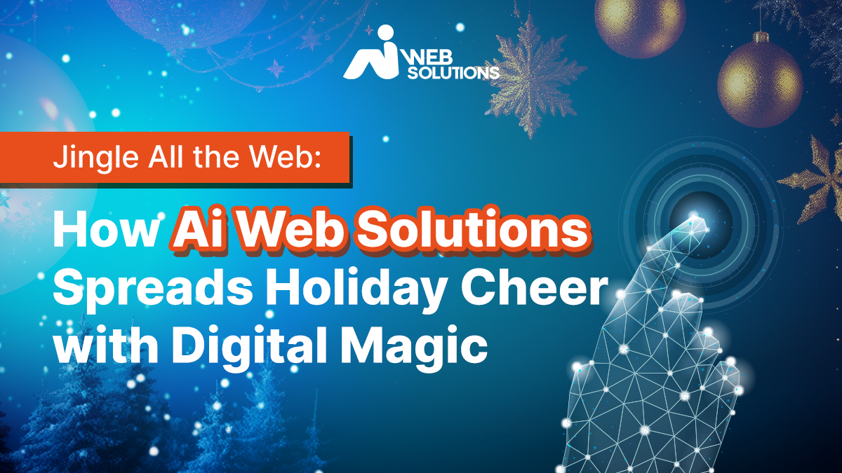 Jingle All the Web: How Ai Web Solutions Spreads Holiday Cheer with Digital Magic